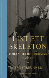 Likt ett skeleton : Johan Helmich Roman hans liv