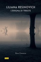 Liliana Resinovich, l enigma di Trieste