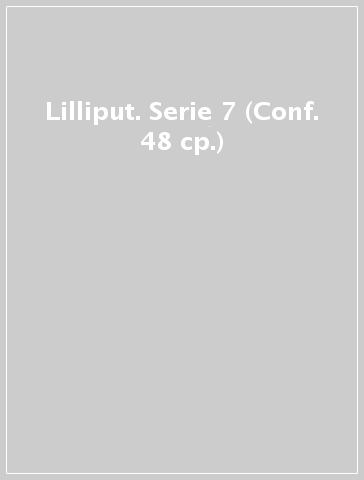 Lilliput. Serie 7 (Conf. 48 cp.)