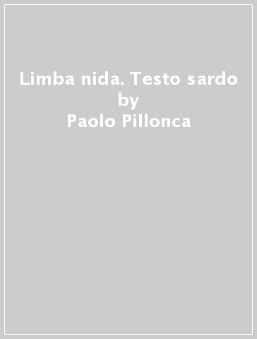 Limba nida. Testo sardo - Paolo Pillonca