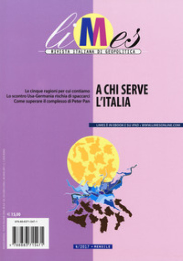 Limes. Rivista italiana di geopolitica (2017). 4: A chi serve l'Italia