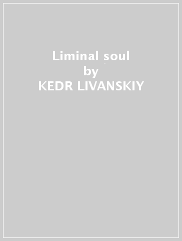 Liminal soul - KEDR LIVANSKIY