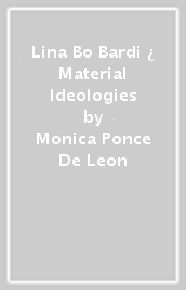 Lina Bo Bardi ¿ Material Ideologies