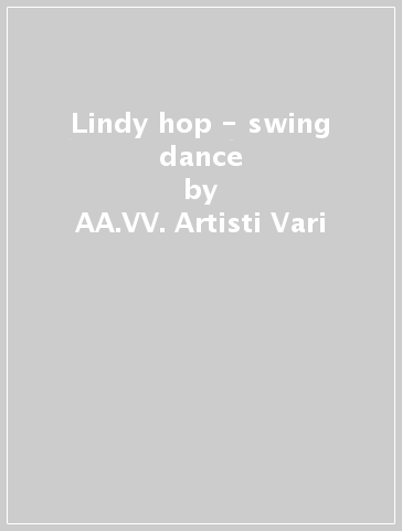 Lindy hop - swing dance - AA.VV. Artisti Vari