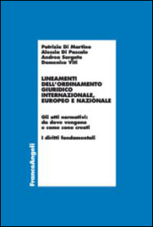 Lineamenti dell ordinamento giuridico internazionale, europeo e nazionale. Gli atti normativi: da dove vengono e come sono creati. I diritti fondamentali