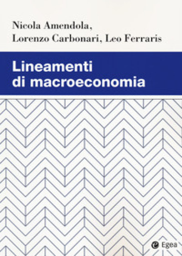 Lineamenti di macroeconomia - Nicola Amendola - Lorenzo Carbonari - Leo Ferraris
