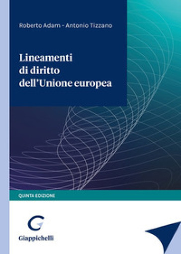 Lineamenti di diritto dell'Unione Europea - Roberto Adam - Antonio Tizzano