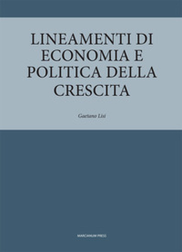 Lineamenti di economia e politica della crescita - Gaetano Lisi