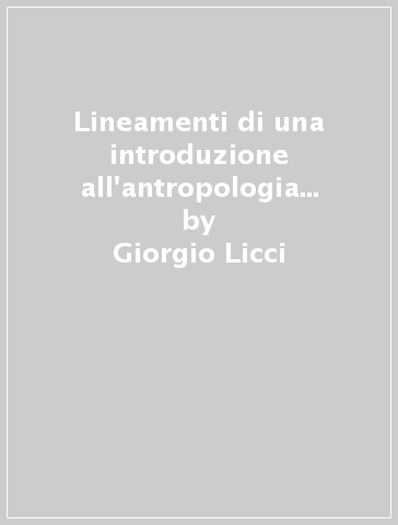 Lineamenti di una introduzione all'antropologia giuridica e criminologica - Giorgio Licci