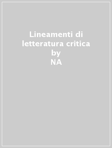 Lineamenti di letteratura critica - Nunziata Orza Corrado  NA