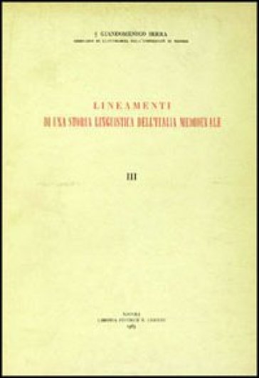 Lineamenti di una storia linguistica dell'Italia medioevale. 3. - Giandomenico Serra