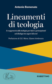 Lineamenti di teologia. Un approccio alla teologia per laici principianti nel dialogo tra saperi diversi. 1.