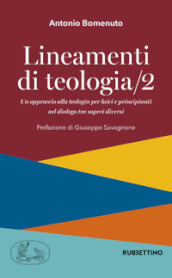 Lineamenti di teologia. Un approccio alla teologia per laici e principianti nel dialogo tra saperi diversi. 2.