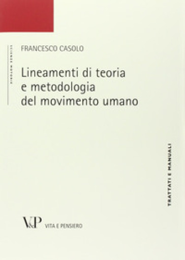 Lineamenti di teoria e metodologia del movimento umano - Francesco Casolo