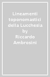 Lineamenti toponomastici della Lucchesia