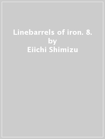 Linebarrels of iron. 8. - Eiichi Shimizu - Tomohiro Shimoguchi