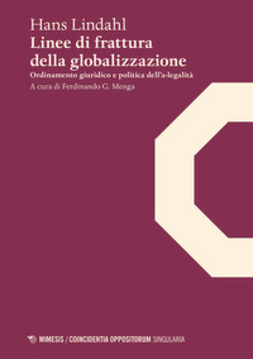 Linee di frattura della globalizzazione. Ordinamento giuridico e politica dell'a-legalità - Hans Lindahl