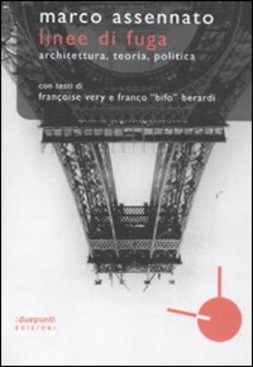 Linee di fuga. Architettura, teoria, politica - Marco Assennato