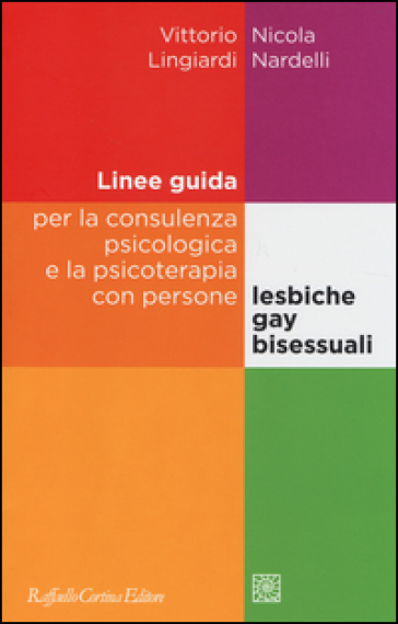 Linee guida per la consulenza psicologica e la psicoterapia con persone lesbiche, gay e bisessuali - Vittorio Lingiardi - Nicola Nardelli