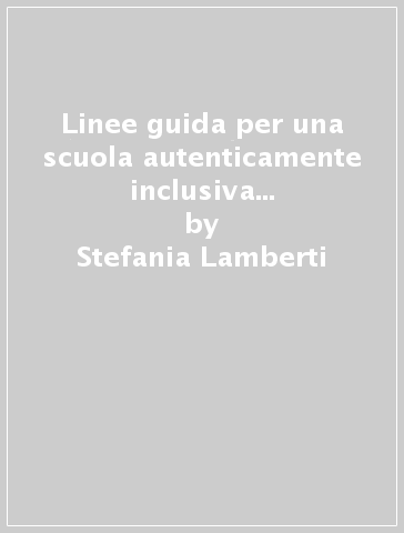 Linee guida per una scuola autenticamente inclusiva del "Non uno, non una di meno" - Stefania Lamberti - Marta Milani