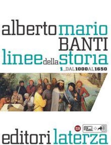 Linee della storia. Per le Scuole superiori. Vol. 1: Dal 1000 al 1650 - Alberto Mario Banti