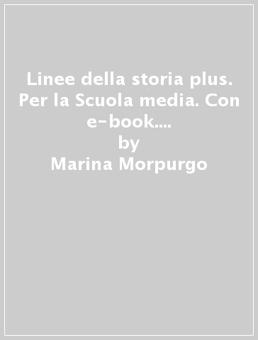 Linee della storia plus. Per la Scuola media. Con e-book. Con espansione online. Vol. 1 - Marina Morpurgo - Alessandro Marzo Magno - Gianluca Recalcati