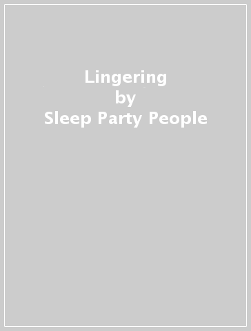 Lingering - Sleep Party People