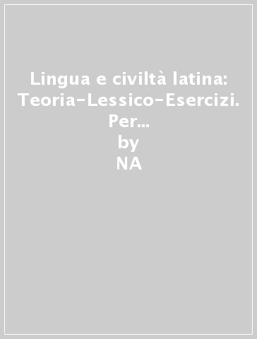 Lingua e civiltà latina: Teoria-Lessico-Esercizi. Per le Scuole superiori. 1. - NA - Diana Ascari