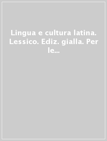 Lingua e cultura latina. Lessico. Ediz. gialla. Per le Scuole superiori. Con e-book. Con espansione online. 1.