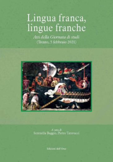 Lingua franca, lingue franche. Atti della giornata di studi (trento, 5 febbraio 2021). Ediz. critica