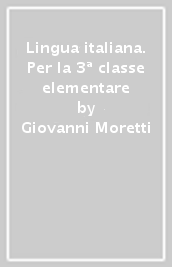 Lingua italiana. Per la 3ª classe elementare