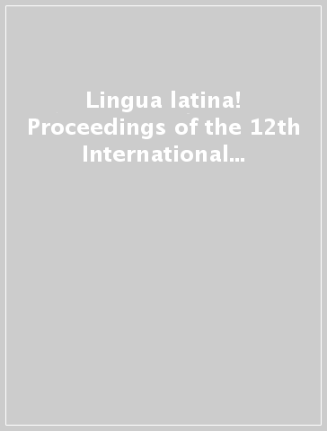 Lingua latina! Proceedings of the 12th International Colloquium on Latin linguistics (Bologna, 9-14 June 2003)