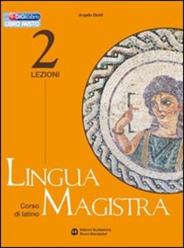 Lingua magistra. Lezioni. Per i Licei e gli Ist. magistrali. 2. - Angelo Diotti