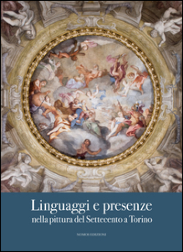 Linguaggi e presenze nella pittura del Settecento a Torino. Ediz. illustrata