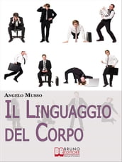 Il Linguaggio del Corpo. Come Scoprire il Significato Nascosto di Tutti i Gesti e della Comunicazione non Verbale. (Ebook Italiano - Anteprima Gratis)