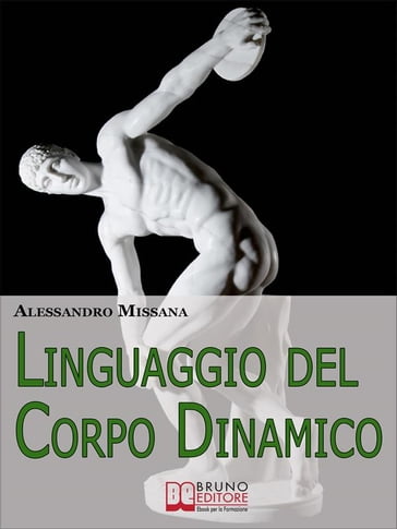Linguaggio del Corpo Dinamico. Come Interpretare Gesti ed Espressioni con un Metodo Facile e Veloce. (Ebook Italiano - Anteprima Gratis) - ALESSANDRO MISSANA