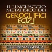 Il Linguaggio Metafisico Dei Geroglifici Egizi