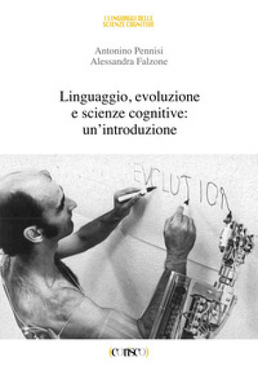 Linguaggio, evoluzione e scienze cognitive: un'introduzione - Antonino Pennisi - Alessandra Falzone