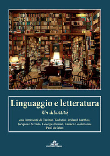 Linguaggio e letteratura. Un dibattito - Tzvetan Todorov - Roland Barthes - Jacques Derrida - Georges Poulet - Lucien Goldmann - Paul De Man