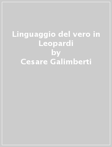 Linguaggio del vero in Leopardi - Cesare Galimberti