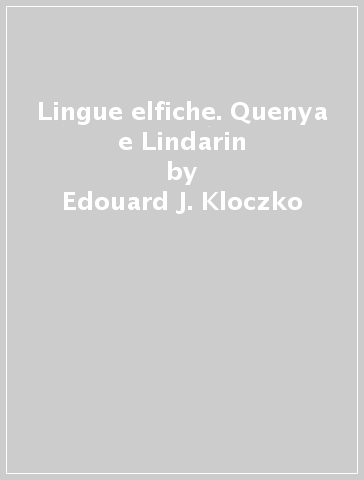 Lingue elfiche. Quenya e Lindarin - Edouard J. Kloczko
