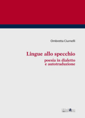 Lingue allo specchio. Poesia in dialetto e autotraduzione - Ombretta Ciurnelli