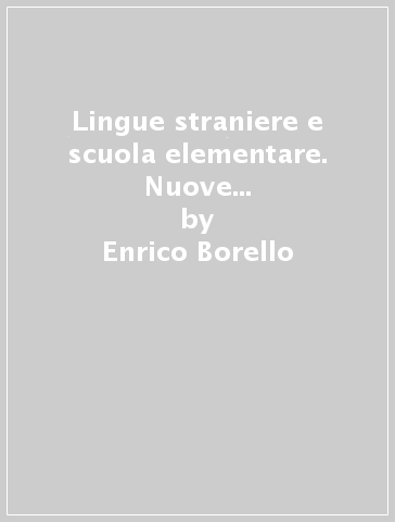 Lingue straniere e scuola elementare. Nuove tecnologie, verifica e valutazione. Esperienze di insegnamento - Enrico Borello - Marta Sari