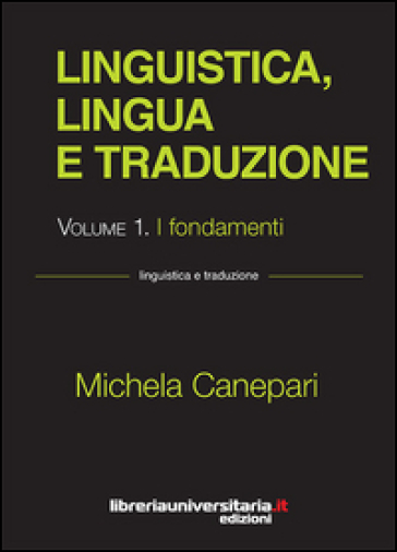 Linguistica, lingua e traduzione. 1: I fondamenti - Michela Canepari