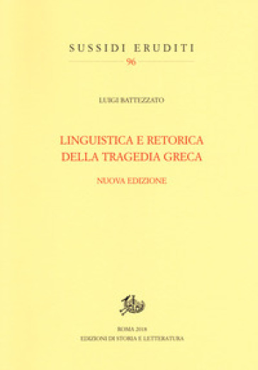 Linguistica e retorica della tragedia greca. Nuova ediz. - Luigi Battezzato