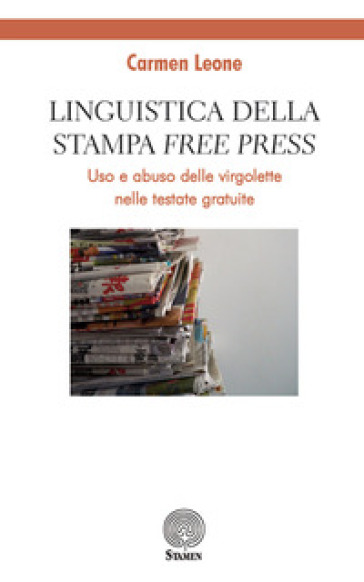 Linguistica della stampa «free press». Uso e abuso delle virgolette nelle testate gratuite - Carmen Leone