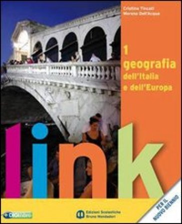 Link. Geografia dell'Italia e dell'Europa. Con atlante e dizionario per il cittadino. Con espansione online. Per le Scuole superiori. 1. - Cristina Tincati - Moreno Dell