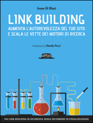 Link building. Aumenta l'autorevolezza del tuo sito e scala le vette dei motori di ricerca - Ivano Di Biasi