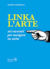 Linka l arte. Sei racconti per navigare su carta