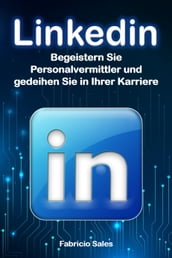 LinkedIn: Begeistern Sie Personalvermittler und gedeihen Sie in Ihrer Karriere